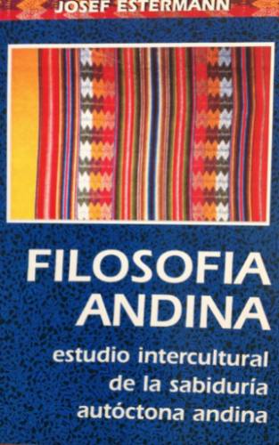 Filosofía Andina Estudio intercultural de la sabiduría autóctona andina By Josef Estermann