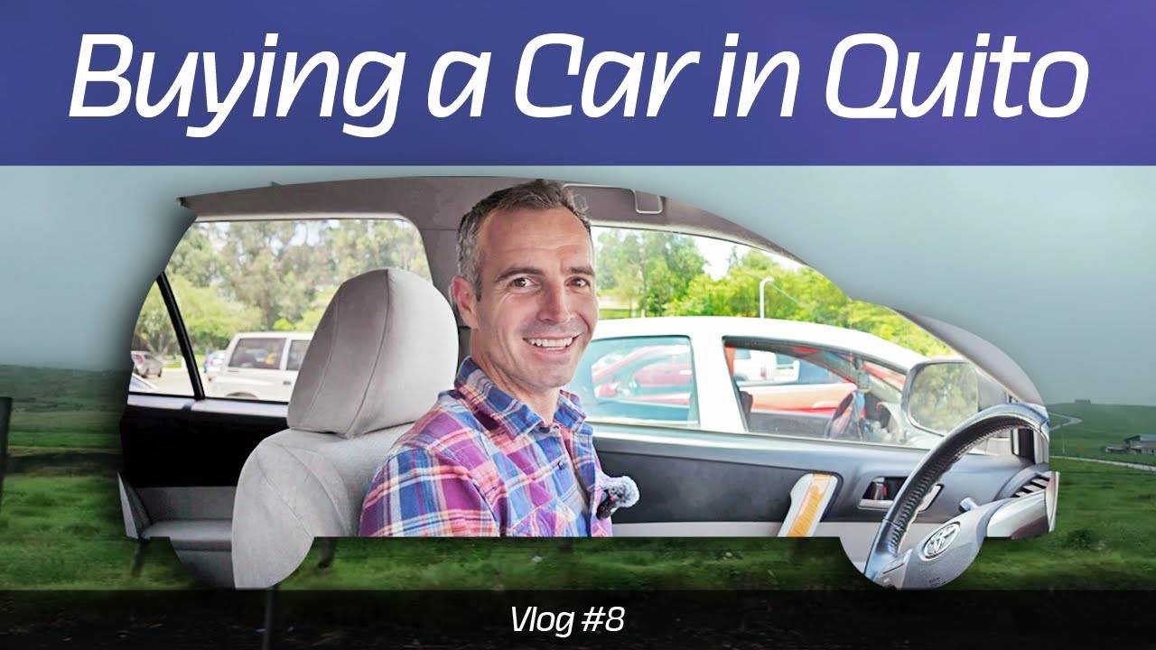 Buying a Car in Quito - Vlog 8