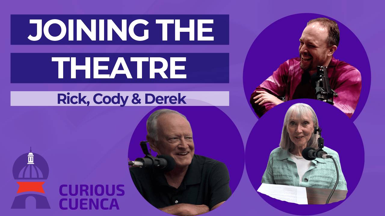 Joining the Theatre - Curious Cuenca Podcast Ep 2