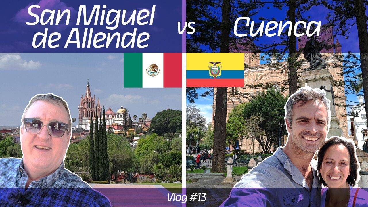 San Miguel de Allende vs Cuenca - Vlog 13