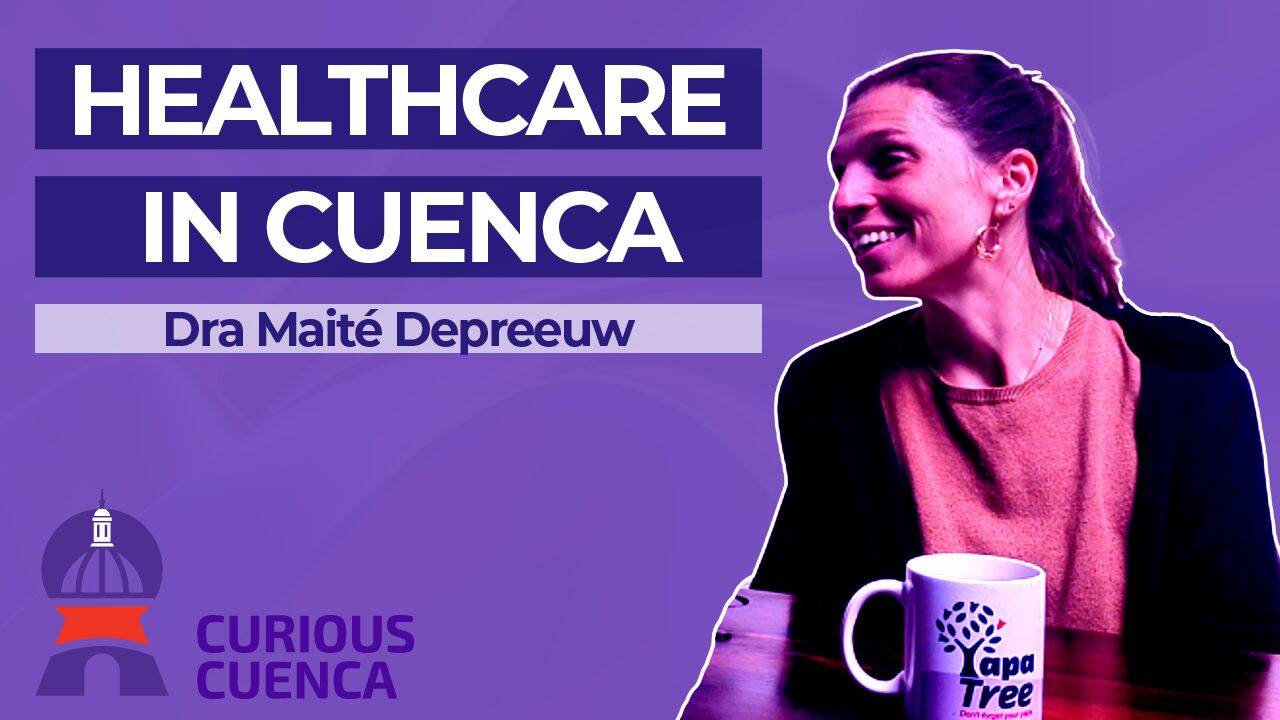 Healthcare in Cuenca: An Insider's Perspective with Dra. Maité Depreeuw
